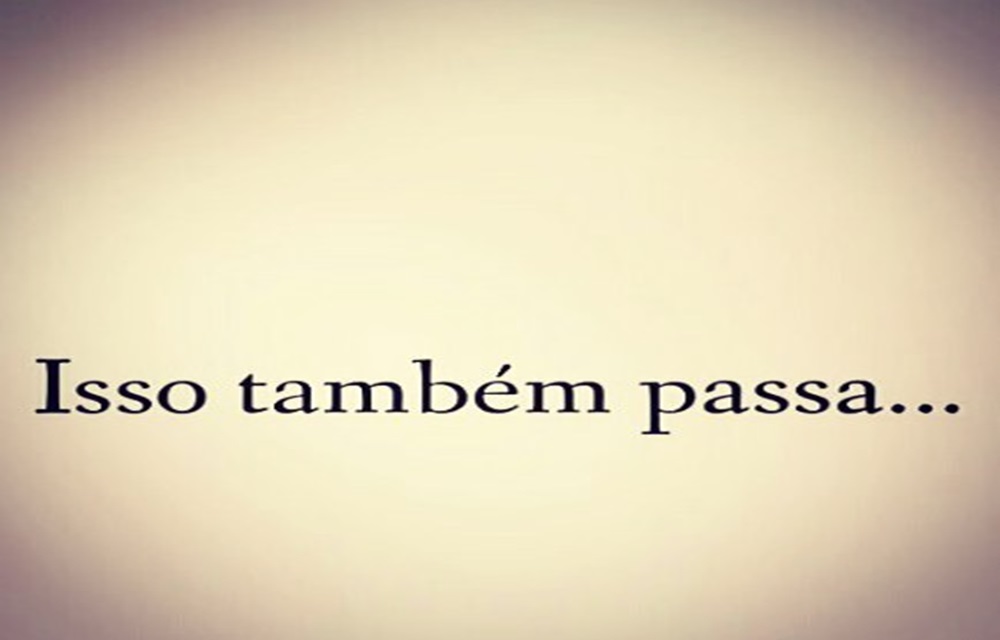 Isso Também Passa.