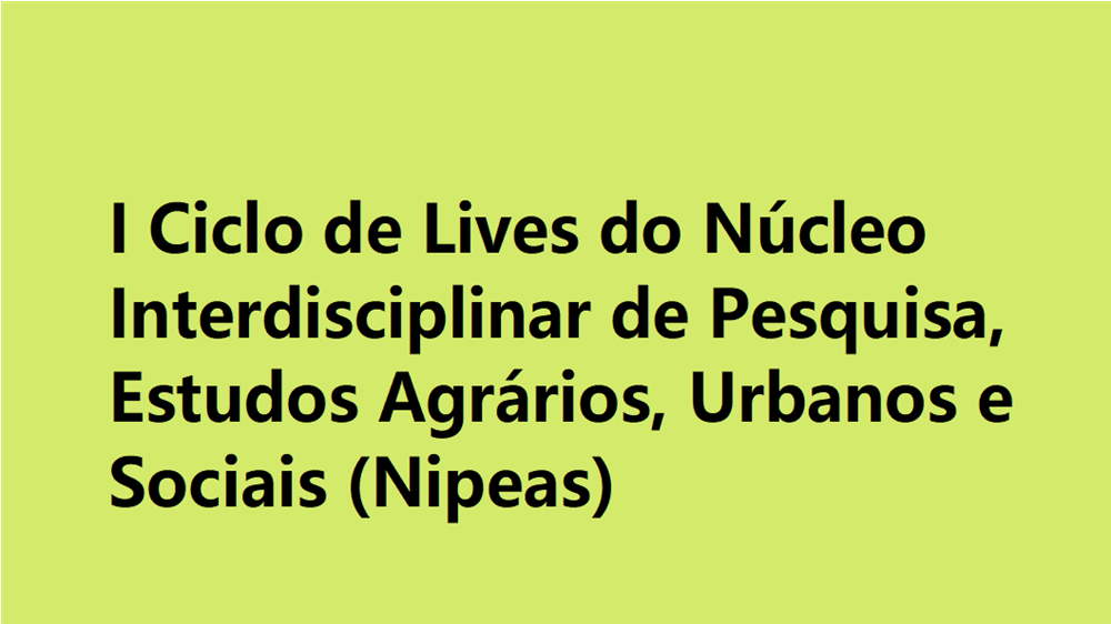 Ir para  <p><big>O N&uacute;cleo Interdisciplinar de Pesquisa, Estudos Agr&aacute;rios, Urbanos e Sociais (Nipeas) da Universidade Federal da Fronteira Sul (UFFS) - Campus Erechim segue com seu I Ciclo de Lives. A pr&oacute;xima...