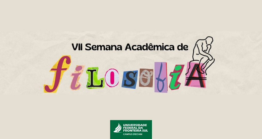 Ir para  <p><big>&nbsp;Entre os dias 28 e 31 de agosto ocorre, na Universidade Federal da Fronteira Sul (UFFS) Campus Erechim, a VII Semana Acad&ecirc;mica de Filosofia. Neste ano o evento tem como tema &ldquo;Filosofia e...