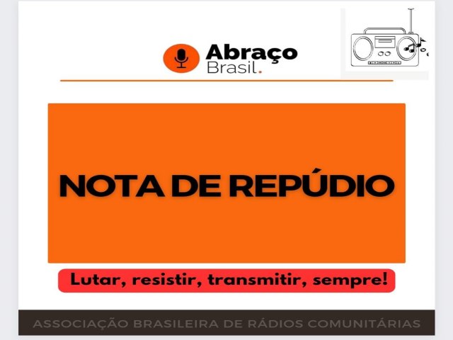 Ir para  <p>A Associa&ccedil;&atilde;o Brasileira de R&aacute;dios Comunit&aacute;rias &ndash; Abra&ccedil;o Brasil &ndash; vem atrav&eacute;s desta se manifestar publicamente e, mais do que isso, repudiar com...